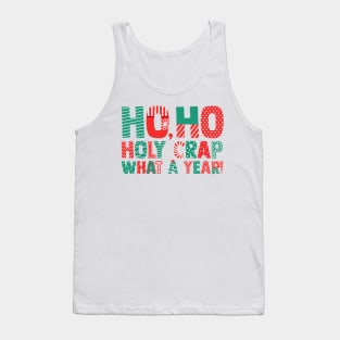 Ho Ho Holy Crap What A Year - Funny Christmas Tank Top